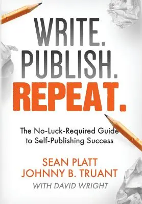 Píšte. Publish. Zopakuj si to: Sprievodca úspechom pri samovydávaní bez námahy - Write. Publish. Repeat.: The No-Luck-Required Guide to Self-Publishing Success
