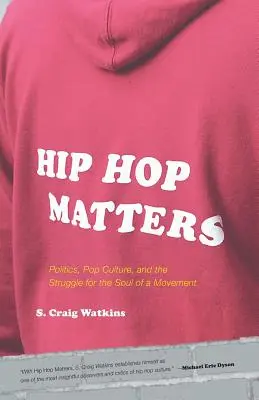 Hip Hop Matters: Politika, popkultúra a boj o dušu hnutia - Hip Hop Matters: Politics, Pop Culture, and the Struggle for the Soul of a Movement