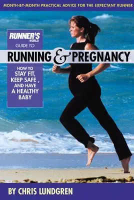 Sprievodca bežeckým svetom pre behanie a tehotenstvo: Ako zostať fit, udržať si bezpečnosť a mať zdravé dieťa - Runner's World Guide to Running & Pregnancy: How to Stay Fit, Keep Safe, and Have a Healthy Baby