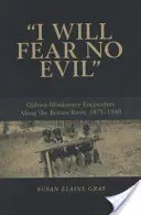 I Will Fear No Evil: Ojibwa-Misionary Encounters Along the Berens River, 1875-1940 (New) - I Will Fear No Evil: Ojibwa-Missionary Encounters Along the Berens River, 1875-1940 (New)