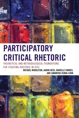 Participatívna kritická rétorika: Teoretické a metodologické základy štúdia rétoriky in situ - Participatory Critical Rhetoric: Theoretical and Methodological Foundations for Studying Rhetoric In Situ