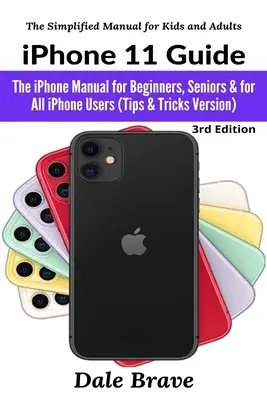 Sprievodca iPhone 11: Príručka iPhone pre začiatočníkov, seniorov a všetkých používateľov iPhonu (verzia s tipmi a trikmi) - iPhone 11 Guide: The iPhone Manual for Beginners, Seniors & for All iPhone Users (Tips & Tricks Version)