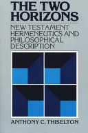 Dva horizonty: Hermeneutika Nového zákona a filozofický opis s osobitným zreteľom na Heideggera, Bultmanna, Gadamera a W - The Two Horizons: New Testament Hermeneutics and Philosophical Description with Special Reference to Heidegger, Bultmann, Gadamer, and W