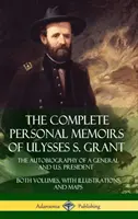 Kompletné osobné pamäti Ulyssesa S. Granta: Oba zväzky sú doplnené ilustráciami a mapami (Hard: The Autobiography of a General and U.S. President) - The Complete Personal Memoirs of Ulysses S. Grant: The Autobiography of a General and U.S. President - Both Volumes, with Illustrations and Maps (Hard