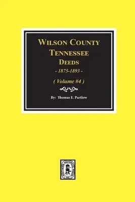 Wilson County, Tennessee Deeds, 1875-1893: Zväzok č. 4 - Wilson County, Tennessee Deeds, 1875-1893.: Volume #4