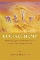 Ekoalchýmia: Antropozofia a história a budúcnosť environmentalizmu - Eco-Alchemy: Anthroposophy and the History and Future of Environmentalism
