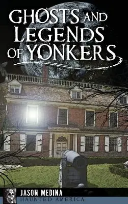 Prízraky a legendy mesta Yonkers - Ghosts and Legends of Yonkers