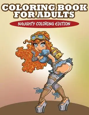 Omaľovánky pre dospelých: Neposlušné maľovanky pre dospelých - Coloring Book For Adults: Naughty Coloring Edition