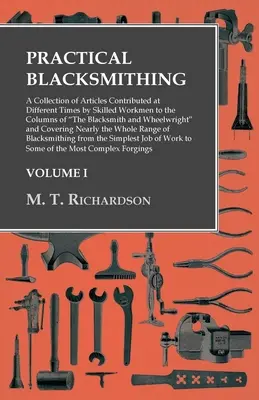 Praktické kováčstvo - zbierka článkov, ktorými v rôznych obdobiach prispievali zruční robotníci do rubrík časopisu The Blacksmith and Wheelwright - Practical Blacksmithing - A Collection of Articles Contributed at Different Times by Skilled Workmen to the Columns of The Blacksmith and Wheelwright