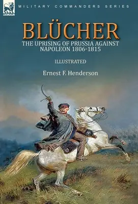 Blcher: Pruské povstanie proti Napoleonovi 1806-1815 - Blcher: the Uprising of Prussia Against Napoleon 1806-1815