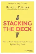 Stacking the Deck: Ako viesť prelomové zmeny napriek všetkým nástrahám - Stacking the Deck: How to Lead Breakthrough Change Against Any Odds