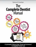 Kompletná príručka zubného lekára: Základná príručka, ako sa stať zubným lekárom s kompletnou starostlivosťou - The Complete Dentist Manual: The Essential Guide to Being a Complete Care Dentist