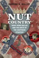 Krajina orechov: Pravicový Dallas a zrod južanskej stratégie - Nut Country: Right-Wing Dallas and the Birth of the Southern Strategy