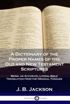 Slovník vlastných mien z Písma Starého a Nového zákona: Je to presný, doslovný preklad Biblie z pôvodných jazykov - A Dictionary of the Proper Names of the Old and New Testament Scriptures: Being, an Accurate, Literal Bible Translation from the Original Tongues