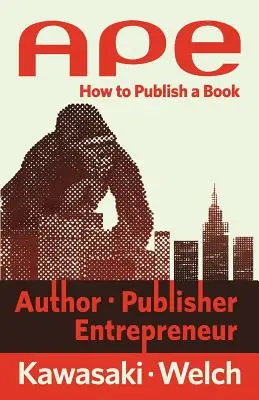 Ape: Autor, vydavateľ, podnikateľ: Ako vydať knihu - Ape: Author, Publisher, Entrepreneur: How to Publish a Book