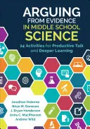 Argumentácia na základe dôkazov v prírodovede na strednej škole: 24 aktivít na produktívne rozhovory a hlbšie učenie - Arguing from Evidence in Middle School Science: 24 Activities for Productive Talk and Deeper Learning