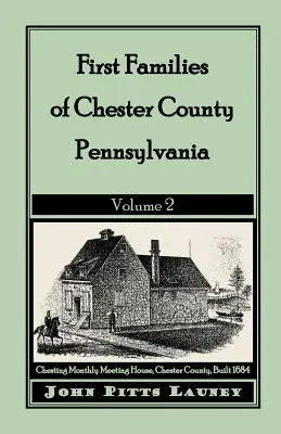 Prvé rodiny okresu Chester, Pensylvánia: 2. zväzok - First Families of Chester County, Pennsylvania: Volume 2