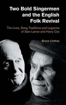 Dvaja odvážni speváci a anglické folkové obrodenie: Životy, piesňové tradície a odkaz Sama Larnera a Harryho Coxa - Two Bold Singermen and the English Folk Revival: The Lives, Song Traditions and Legacies of Sam Larner and Harry Cox