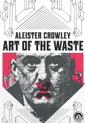 Aleister Crowley: Umenie plytvania - Aleister Crowley: Art of the Waste