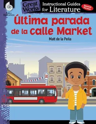 Ultima Parada de la Calle Market (Posledná zastávka na Trhovej ulici): Vydanie: Inštrukčná príručka pre literatúru: Inštruktážna príručka pre literatúru - Ultima Parada de la Calle Market (Last Stop on Market Street): An Instructional Guide for Literature: An Instructional Guide for Literature