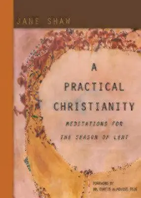 Praktické kresťanstvo: Kresťanská praktickosť: Meditácie na pôstne obdobie - A Practical Christianity: Meditations for the Season of Lent