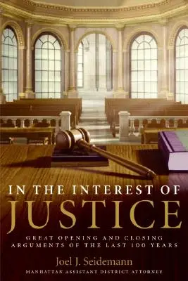 V záujme spravodlivosti: Veľké úvodné a záverečné argumenty za posledných 100 rokov - In the Interest of Justice: Great Opening and Closing Arguments of the Last 100 Years