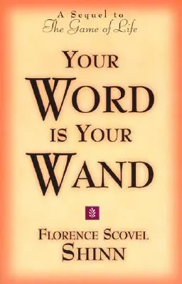 Tvoje slovo je tvoja palička: Pokračovanie knihy Hra o život a ako ju hrať - Your Word Is Your Wand: A Sequel to the Game of Life and How to Play It