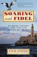 Vznášanie sa s Fidelom: Odysea rybára z Cape Cod na Kubu a ešte ďalej - Soaring with Fidel: An Osprey Odyssey from Cape Cod to Cuba and Beyond