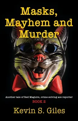 Masky, chaos a vraždy: Ďalší príbeh Reda Maguirea, reportérskeho esa, ktorý rieši zločiny - KNIHA 2 - Masks, Mayhem and Murder: Another tale of Red Maguire, crime-solving ace reporter - BOOK 2