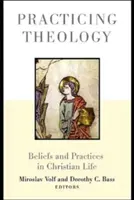 Praktizovanie teológie: Viera a prax v kresťanskom živote - Practicing Theology: Beliefs and Practices in Christian Life