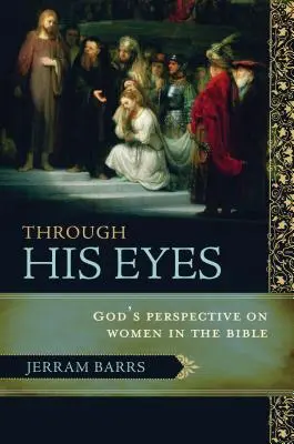 Jeho očami: Boží pohľad na ženy v Biblii - Through His Eyes: God's Perspective on Women in the Bible