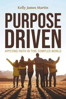 Purpose Driven (Riadený cieľom): V tomto zložitom svete sa viera uplatňuje - Purpose Driven: Applying Faith in this Complex World
