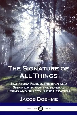 Podpis všetkých vecí: Signatura rerum; znak a význam viacerých foriem a tvarov vo stvorení - The Signature of All Things: Signatura Rerum; the Sign and Signification of the several Forms and Shapes in the Creation