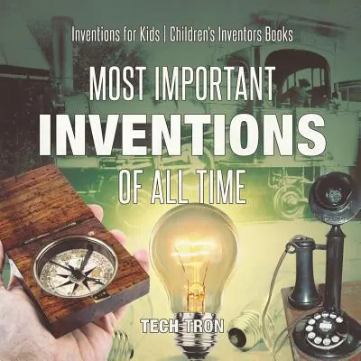 Najdôležitejšie vynálezy všetkých čias - Vynálezy pre deti - Detské knihy o vynálezcoch - Most Important Inventions Of All Time - Inventions for Kids - Children's Inventors Books