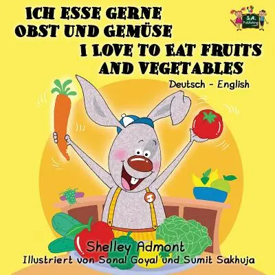 Ich esse gerne Obst und Gemse Milujem jesť ovocie a zeleninu: Nemecky anglické dvojjazyčné vydanie - Ich esse gerne Obst und Gemse I Love to Eat Fruits and Vegetables: German English Bilingual Edition