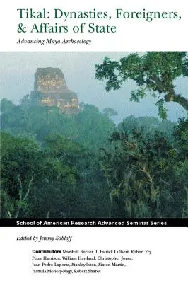 Tikal: Dynastie, cudzinci a štátne záležitosti: Pokrok v mayskej archeológii - Tikal: Dynasties, Foreigners, and Affairs of State: Advancing Maya Archaeology