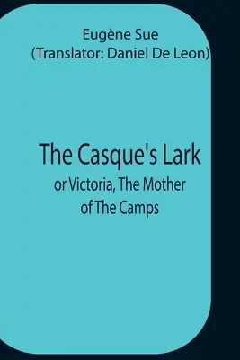Skřivan z Casque; alebo Viktória, matka táborov - The Casque'S Lark; Or Victoria, The Mother Of The Camps