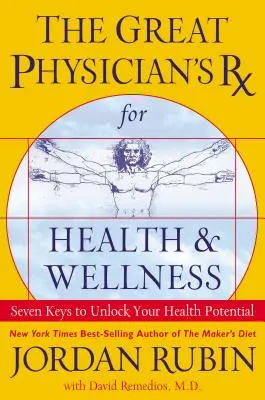 Veľká lekárska RX pre zdravie a wellness: Sedem kľúčov k odomknutiu vášho zdravotného potenciálu - The Great Physician's RX for Health and Wellness: Seven Keys to Unlock Your Health Potential