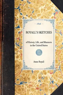 Royallove skeče: O histórii, živote a mravoch v Spojených štátoch - Royall's Sketches: Of History, Life, and Manners in the United States