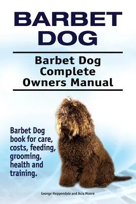 Barbet pes. Barbet Dog Complete Owners Manual. Kniha o barbetovi pre starostlivosť, náklady, kŕmenie, starostlivosť, zdravie a výcvik. - Barbet Dog. Barbet Dog Complete Owners Manual. Barbet Dog book for care, costs, feeding, grooming, health and training.