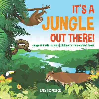 Tam vonku je džungľa! - Zvieratá v džungli pre deti - detské knihy o životnom prostredí - It's a Jungle Out There! - Jungle Animals for Kids - Children's Environment Books