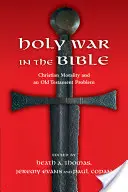 Svätá vojna v Biblii: Kresťanská morálka a starozákonný problém - Holy War in the Bible: Christian Morality and an Old Testament Problem