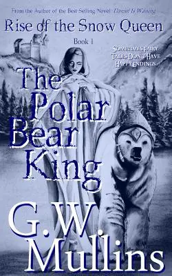 Vzostup snehovej kráľovnej Kniha prvá: Kráľ ľadových medveďov - Rise Of The Snow Queen Book One: The Polar Bear King