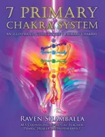 7 Primárny čakrový systém: Ilustrovaný sprievodca 7 primárnymi čakrami - 7 Primary Chakra System: An Illustrated Guide to the 7 Primary Chakras