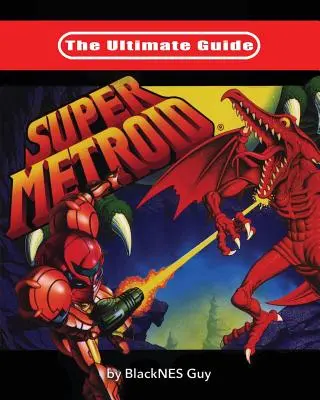 Ultimate Guide To Super Metroid - The Ultimate Guide To Super Metroid
