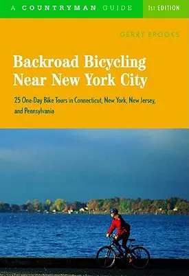 Backroad Bicycling Near New York City: 25 jednodňových cyklistických výletov v Connecticute, New Yorku, New Jersey a Pensylvánii - Backroad Bicycling Near New York City: 25 One-Day Bike Tours in Connecticut, New York, New Jersey, and Pennsylvania
