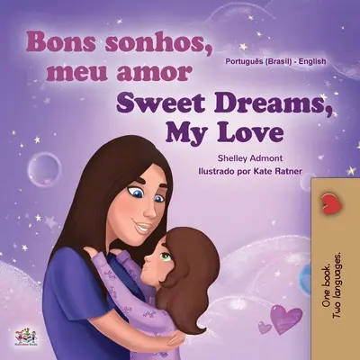 Sladké sny, moja láska (portugalská anglická dvojjazyčná kniha pre deti -Brazília): Brazílska portugalčina - Sweet Dreams, My Love (Portuguese English Bilingual Children's Book -Brazil): Brazilian Portuguese