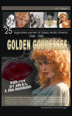Zlaté bohyne: 25 legendárnych žien klasickej erotickej kinematografie, 1968 - 1985 (tvrdá väzba) - Golden Goddesses: 25 Legendary Women of Classic Erotic Cinema, 1968-1985 (Hardback)