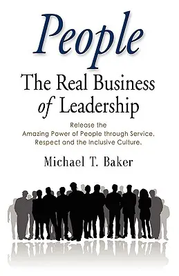 Ľudia: Uvoľnite úžasnú silu ľudí prostredníctvom služieb, rešpektu a inkluzívnej kultúry - People: The Real Business of Leadership - Release the Amazing Power of People Through Service, Respect and the Inclusive Cultu