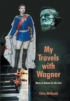 Moje cesty s Wagnerom: Hudba ako balzam na dušu - My Travels with Wagner: Music As Balsam for the Soul